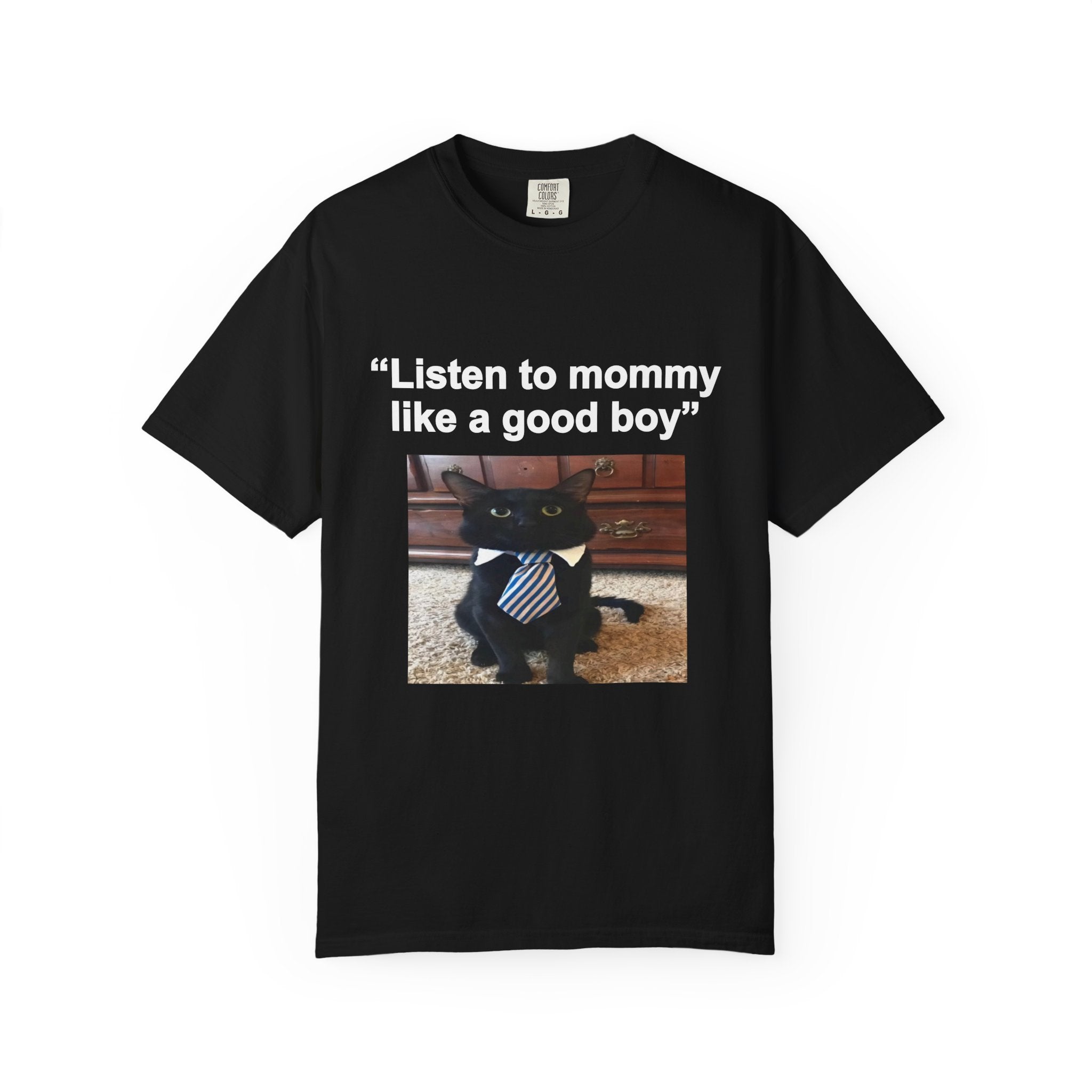 Listen to mommy like a good boy cat | T-Shirt