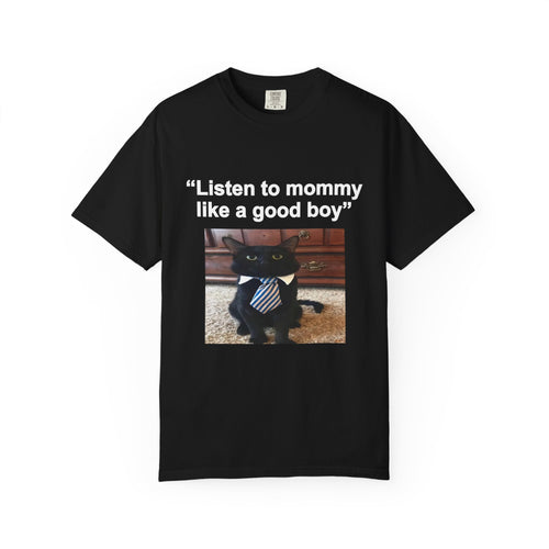 Listen to mommy like a good boy cat | T-Shirt